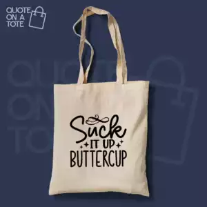 Suck it up Buttercup Tote Bag