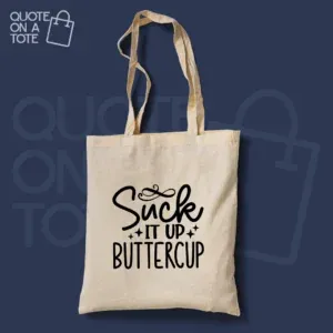 Suck it up Buttercup Tote Bag