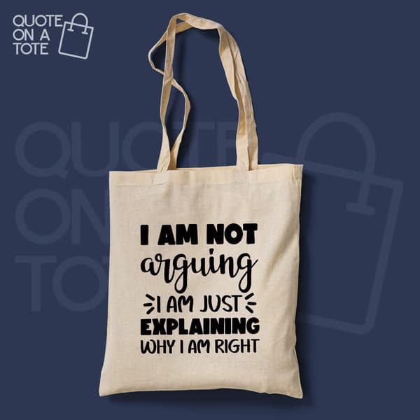 I Am Not Arguing Tote Bag
