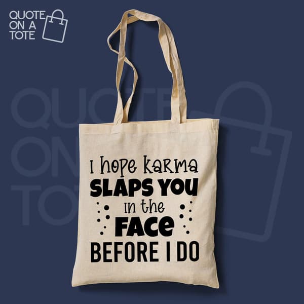I Hope Karma Slaps you in the Face Before I do Tote Bag